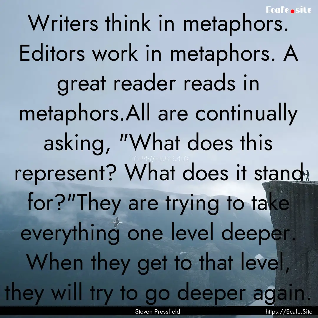 Writers think in metaphors. Editors work.... : Quote by Steven Pressfield