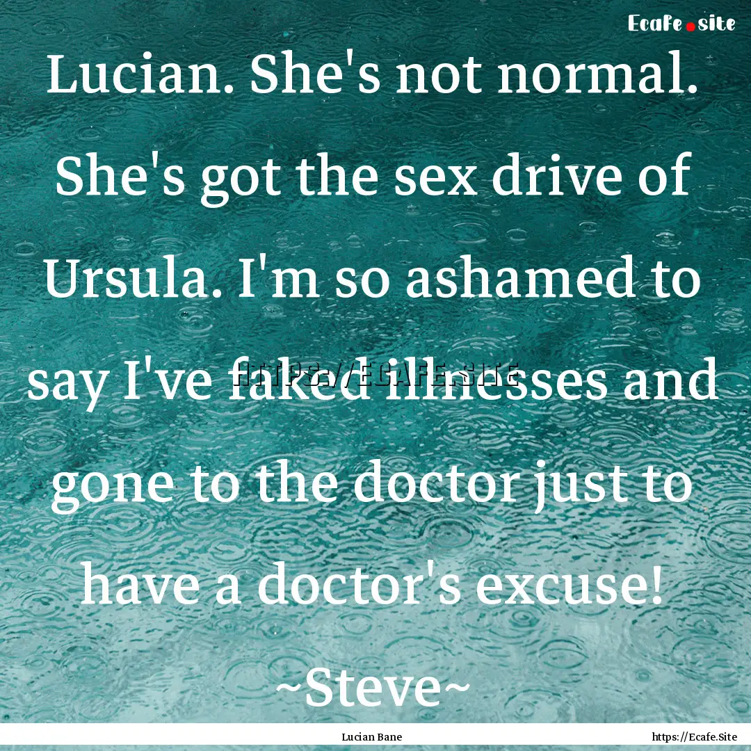 Lucian. She's not normal. She's got the sex.... : Quote by Lucian Bane