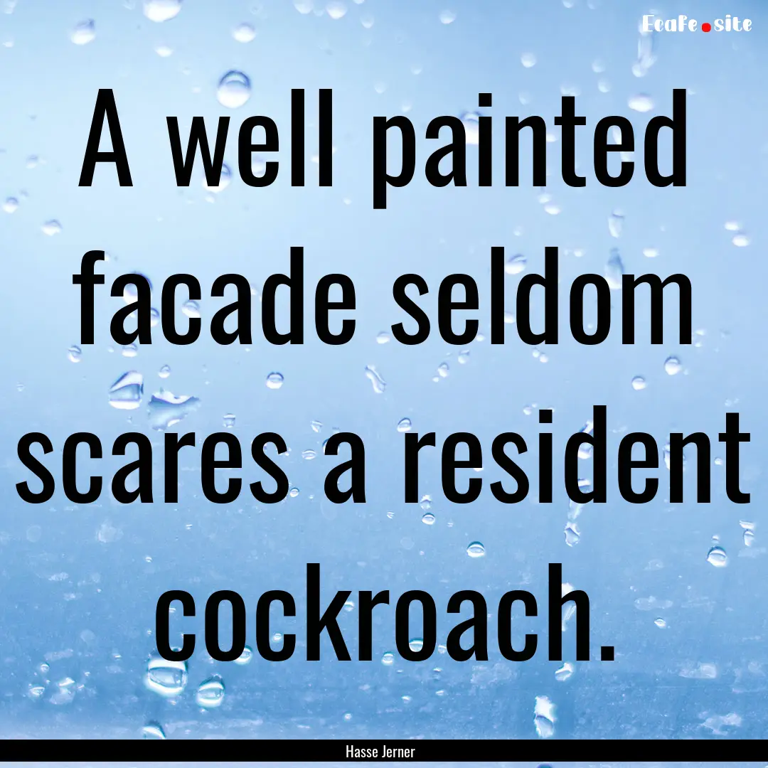 A well painted facade seldom scares a resident.... : Quote by Hasse Jerner