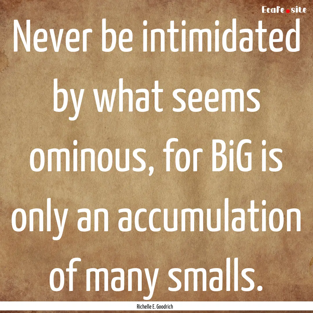 Never be intimidated by what seems ominous,.... : Quote by Richelle E. Goodrich