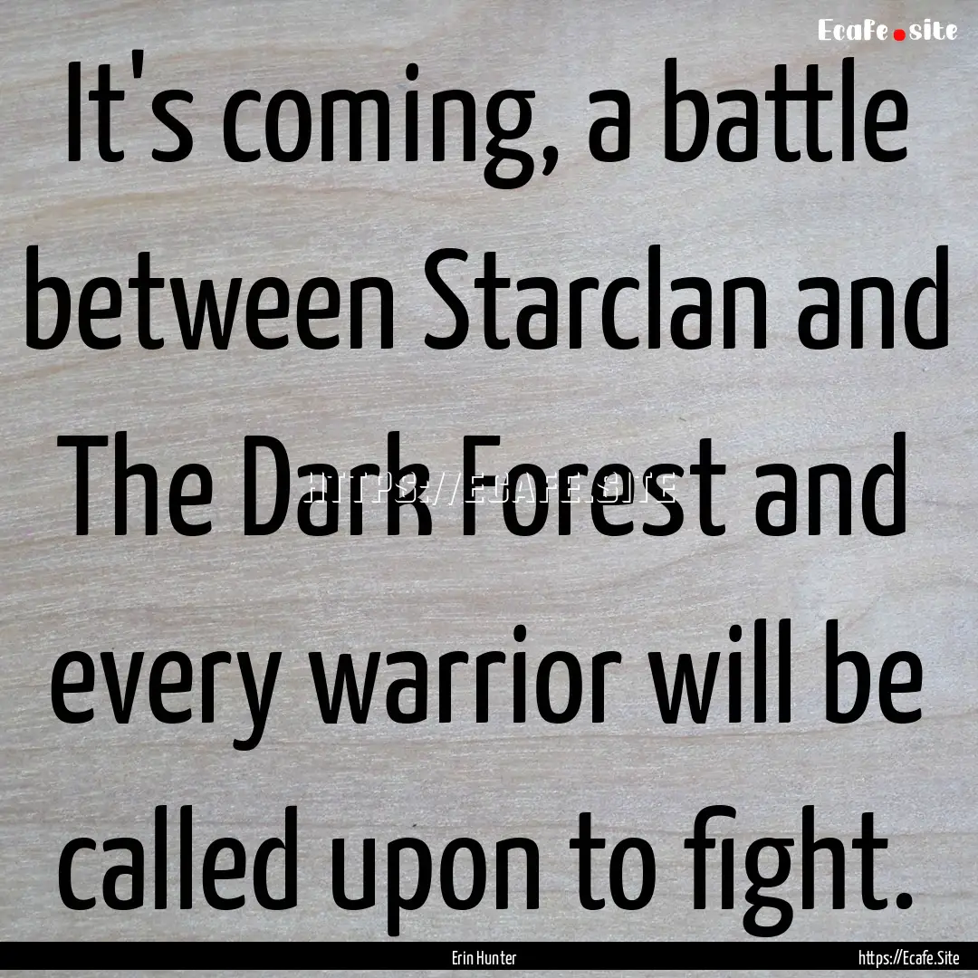 It's coming, a battle between Starclan and.... : Quote by Erin Hunter