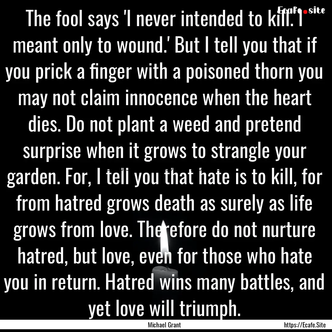 The fool says 'I never intended to kill..... : Quote by Michael Grant