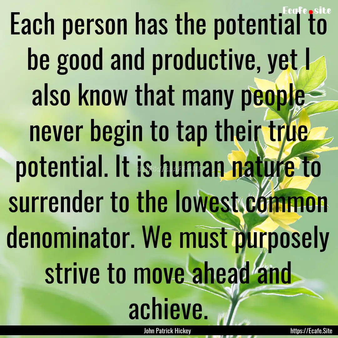 Each person has the potential to be good.... : Quote by John Patrick Hickey