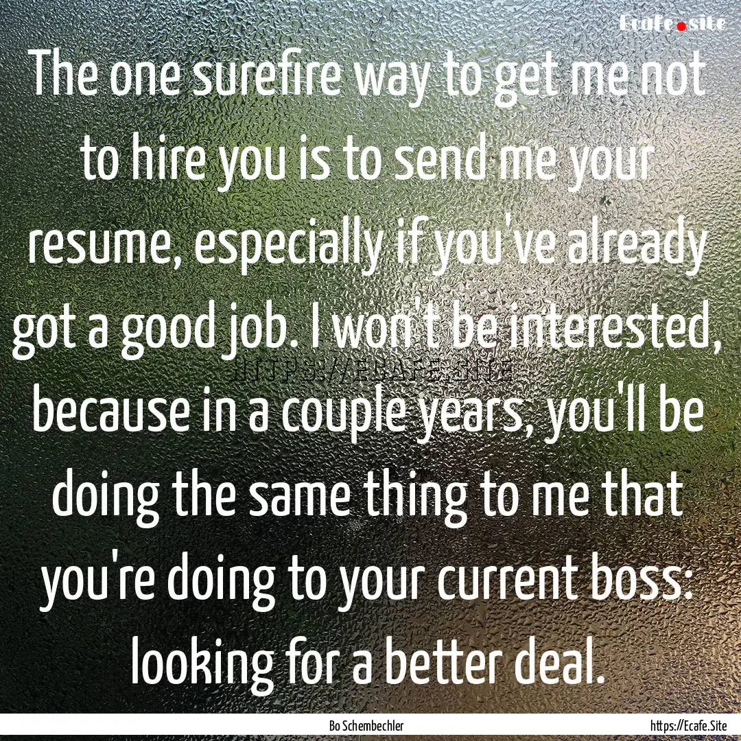 The one surefire way to get me not to hire.... : Quote by Bo Schembechler