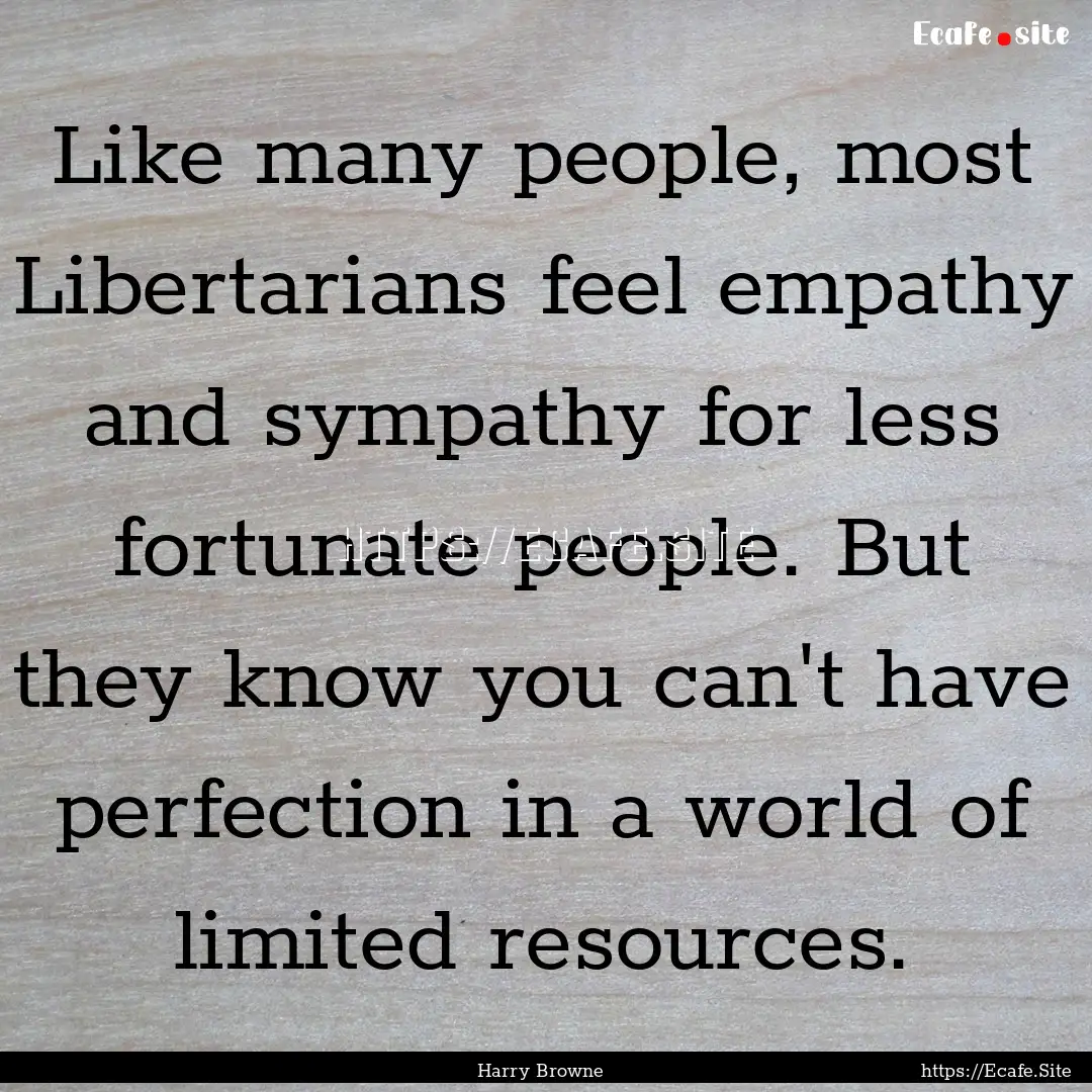 Like many people, most Libertarians feel.... : Quote by Harry Browne