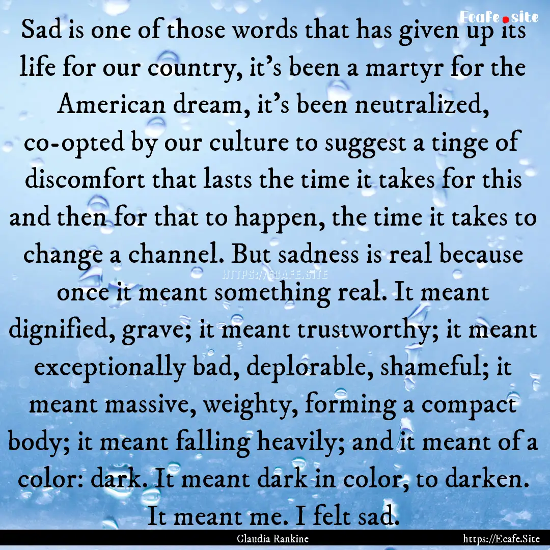 Sad is one of those words that has given.... : Quote by Claudia Rankine