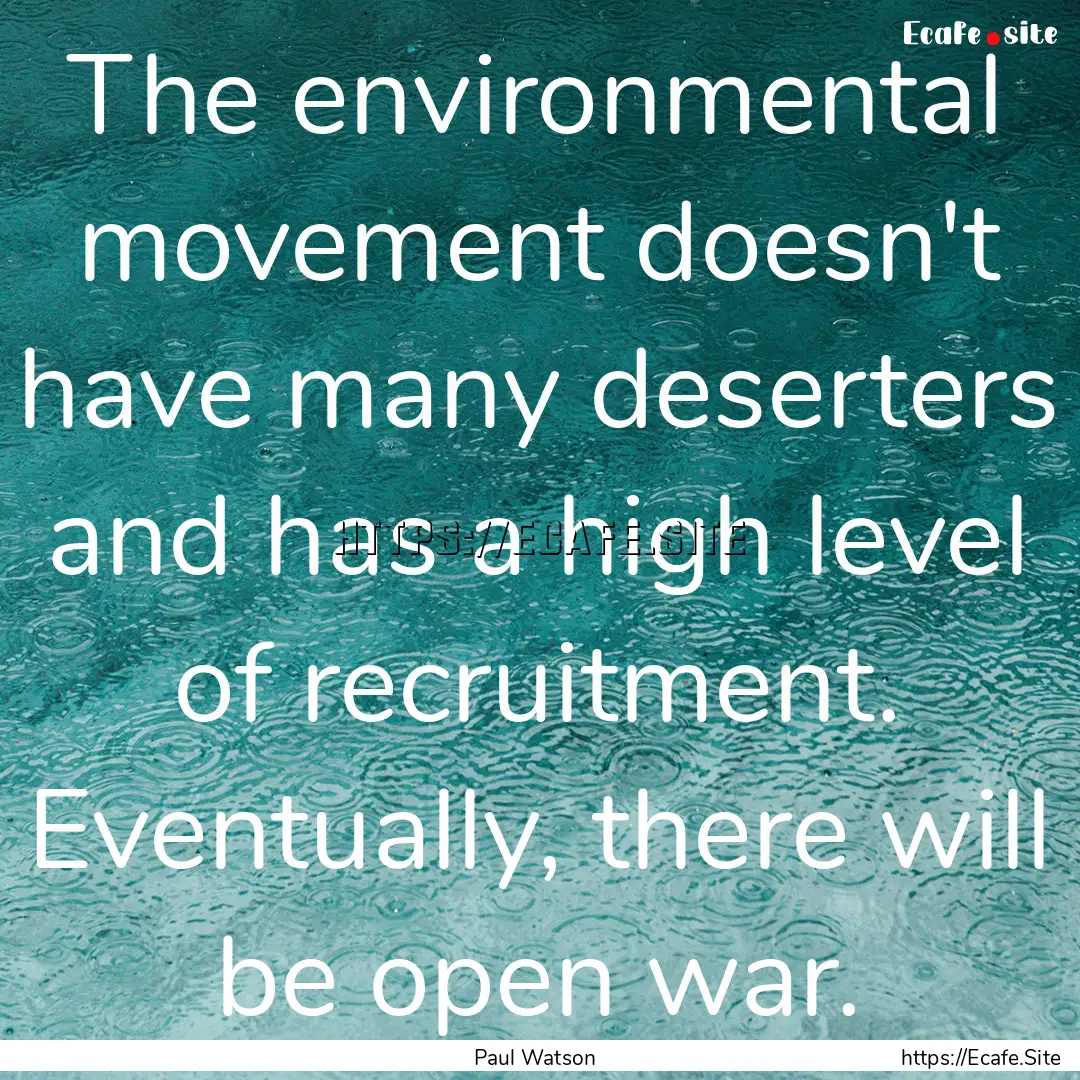 The environmental movement doesn't have many.... : Quote by Paul Watson