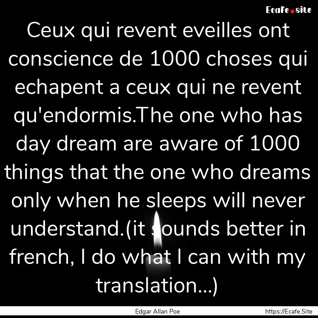 Ceux qui revent eveilles ont conscience de.... : Quote by Edgar Allan Poe