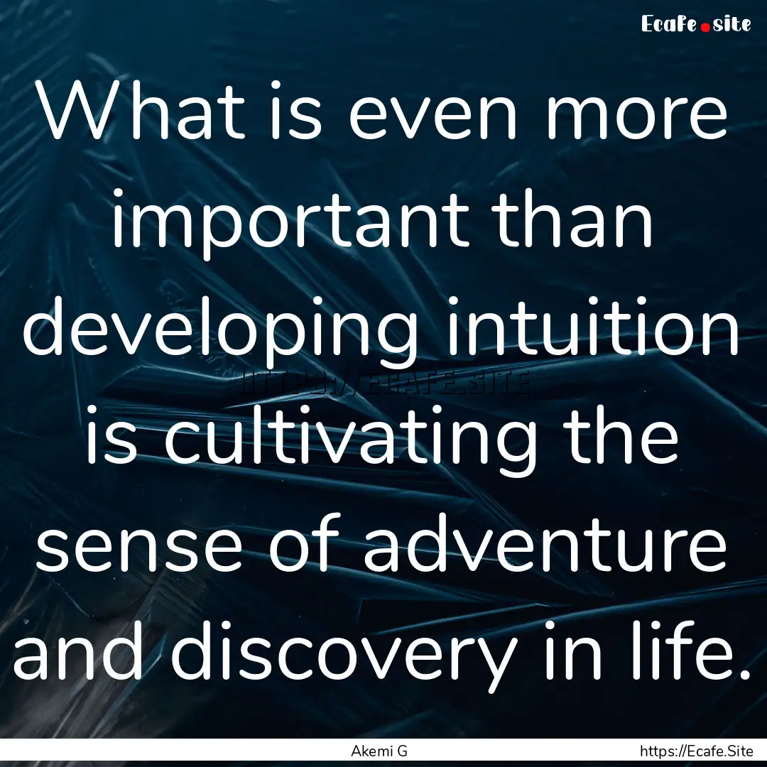 What is even more important than developing.... : Quote by Akemi G