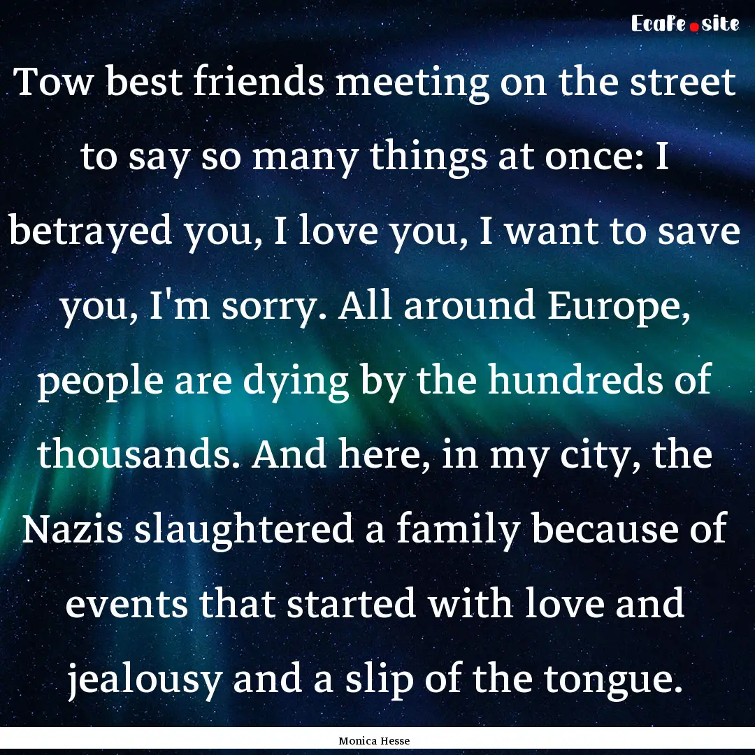 Tow best friends meeting on the street to.... : Quote by Monica Hesse