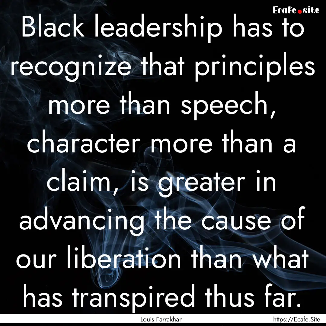 Black leadership has to recognize that principles.... : Quote by Louis Farrakhan