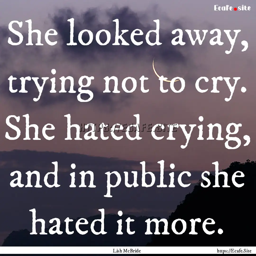 She looked away, trying not to cry. She hated.... : Quote by Lish McBride