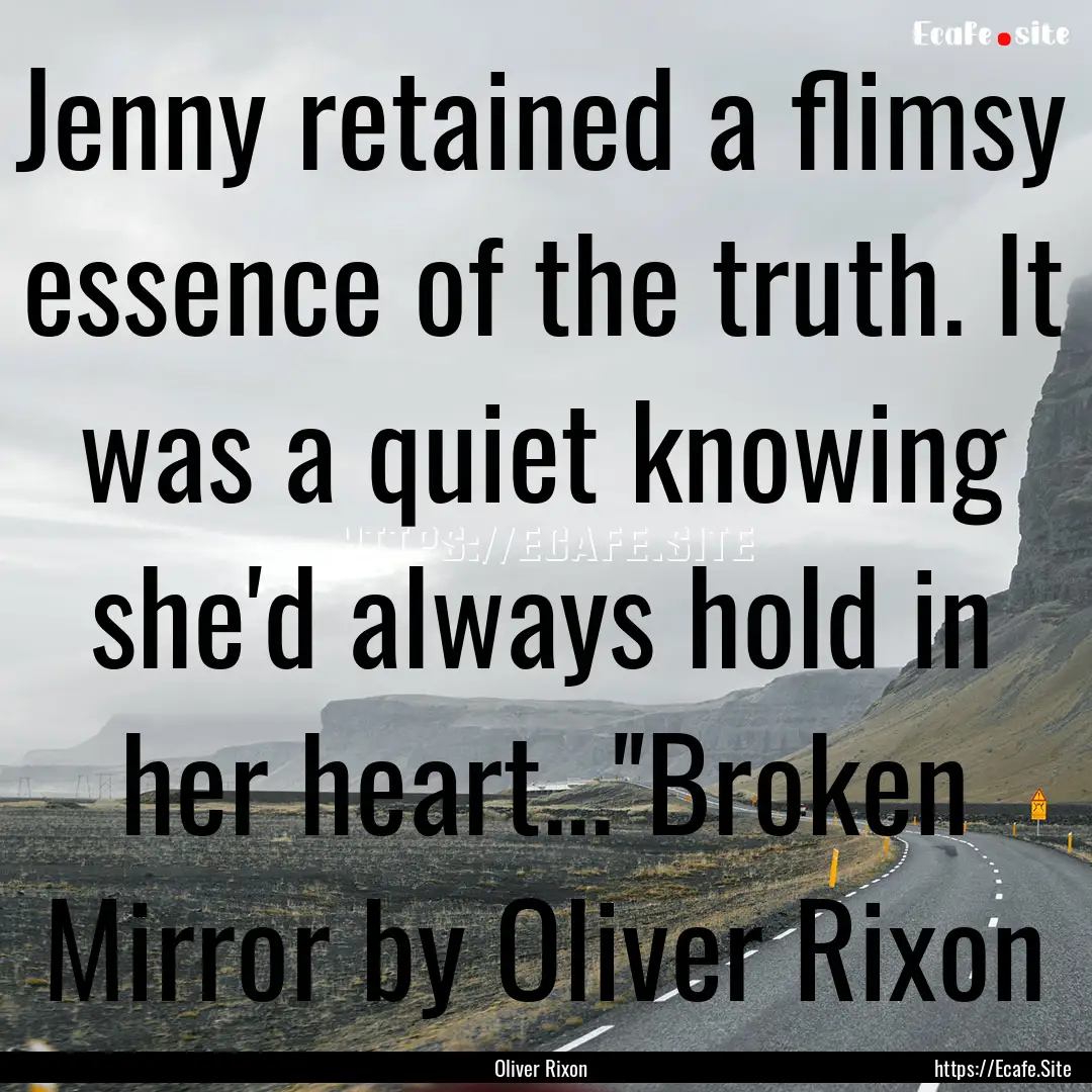 Jenny retained a flimsy essence of the truth..... : Quote by Oliver Rixon