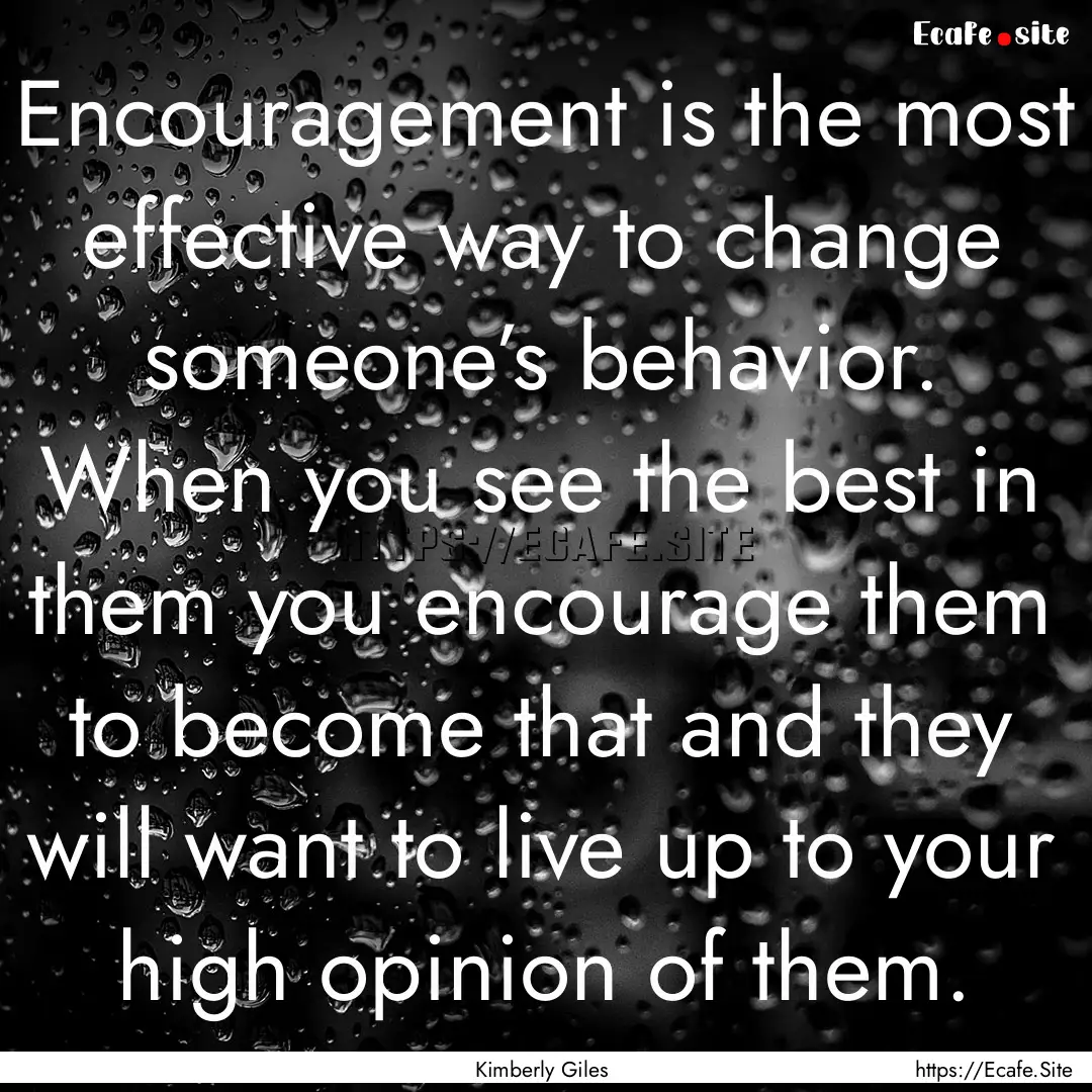 Encouragement is the most effective way to.... : Quote by Kimberly Giles