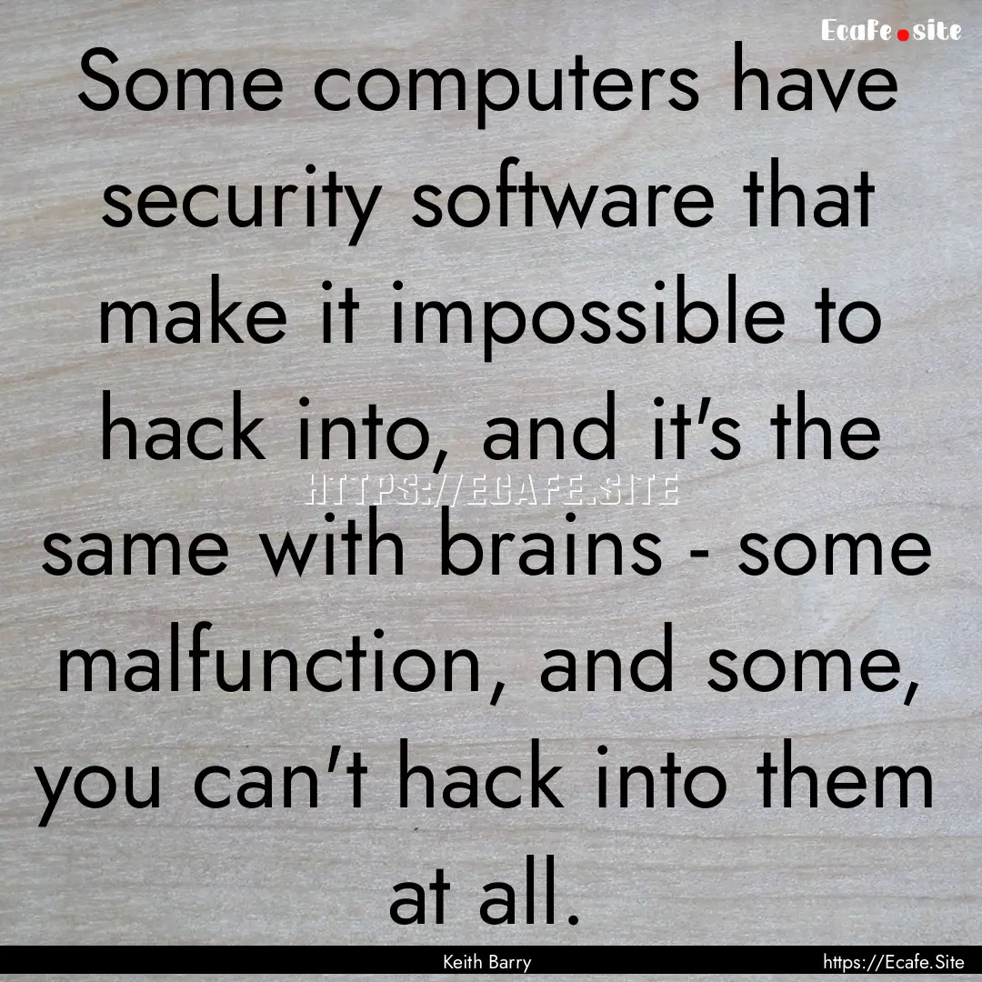 Some computers have security software that.... : Quote by Keith Barry