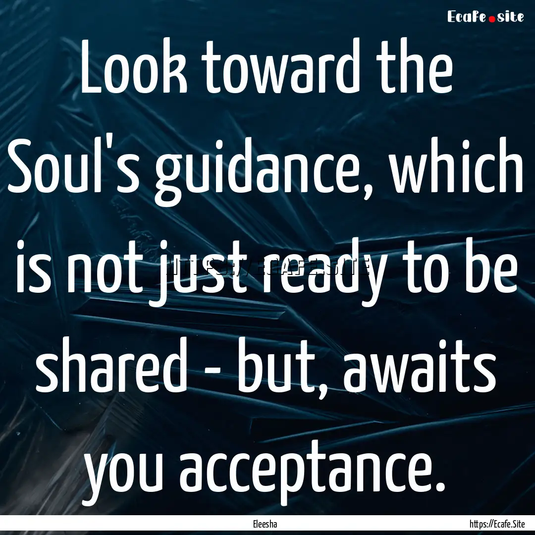 Look toward the Soul's guidance, which is.... : Quote by Eleesha