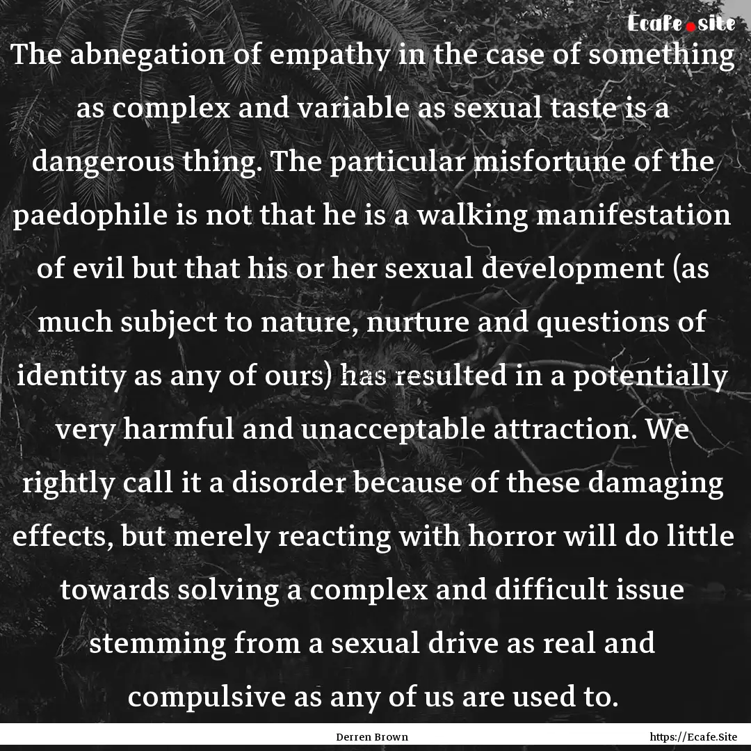 The abnegation of empathy in the case of.... : Quote by Derren Brown