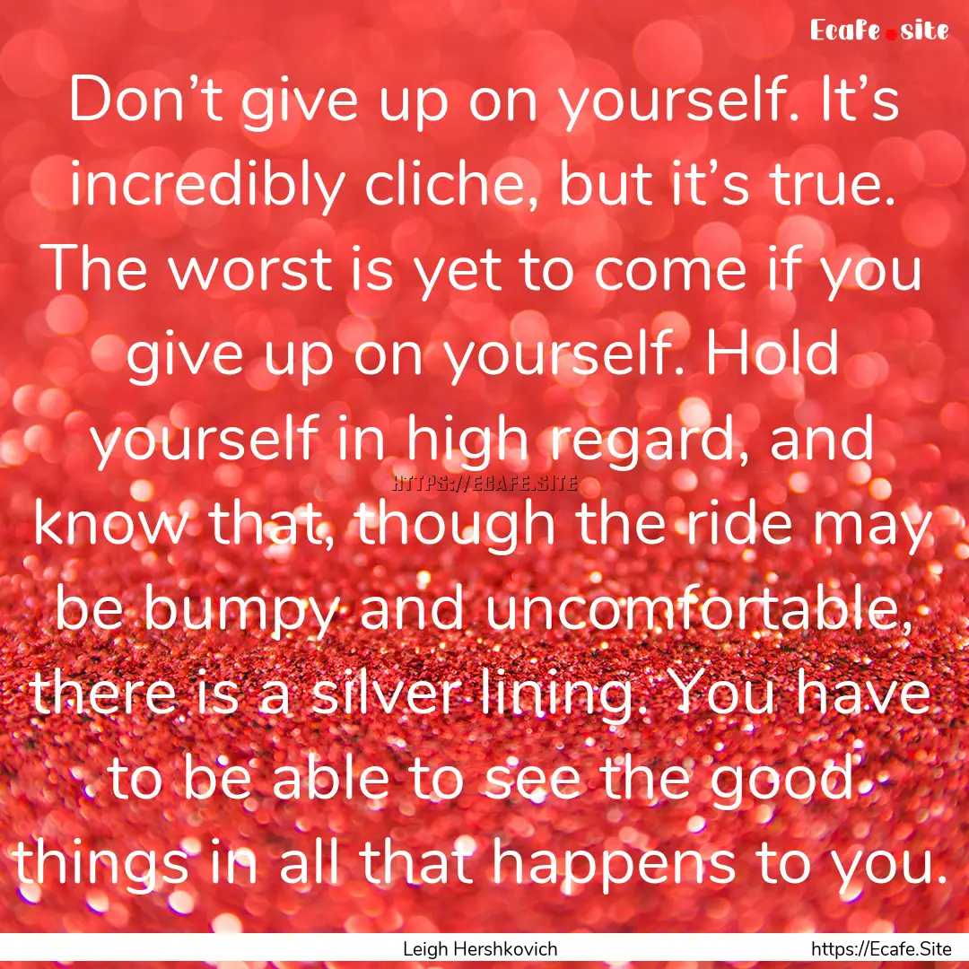 Don’t give up on yourself. It’s incredibly.... : Quote by Leigh Hershkovich