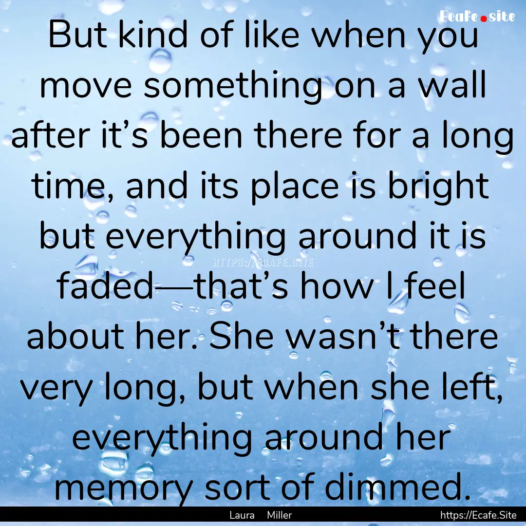 But kind of like when you move something.... : Quote by Laura Miller