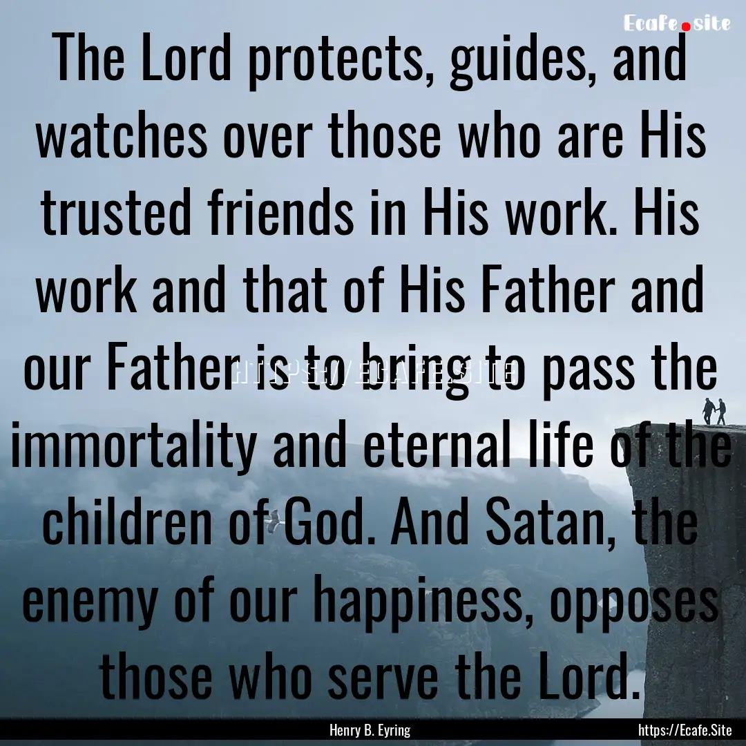 The Lord protects, guides, and watches over.... : Quote by Henry B. Eyring