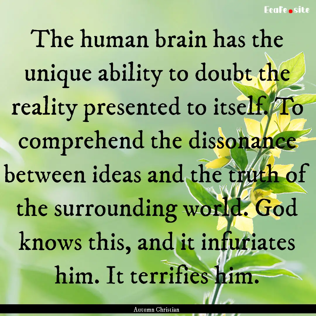 The human brain has the unique ability to.... : Quote by Autumn Christian