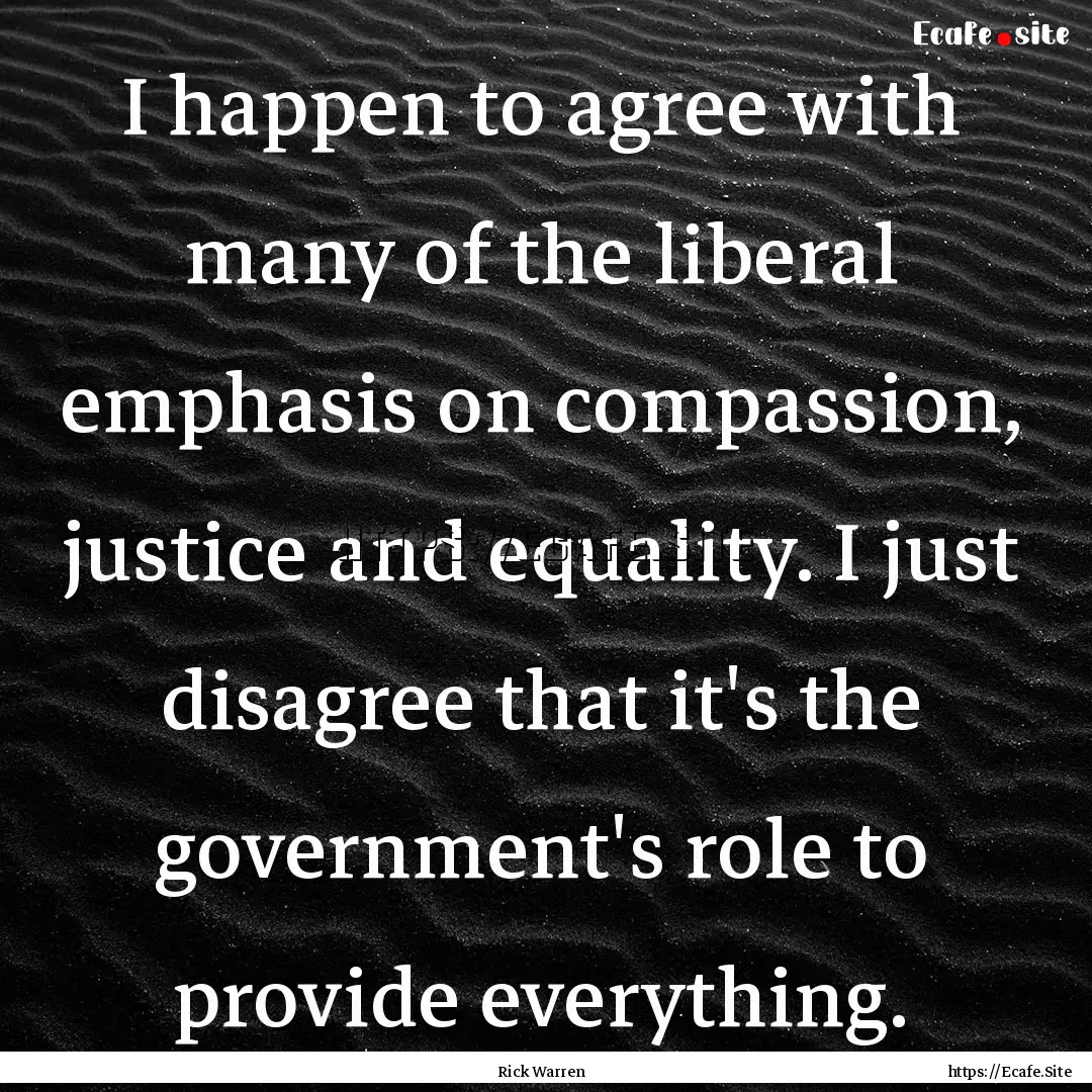 I happen to agree with many of the liberal.... : Quote by Rick Warren