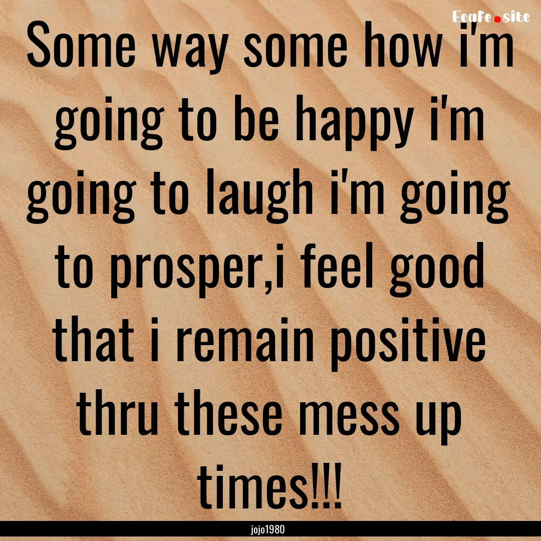 Some way some how i'm going to be happy i'm.... : Quote by jojo1980