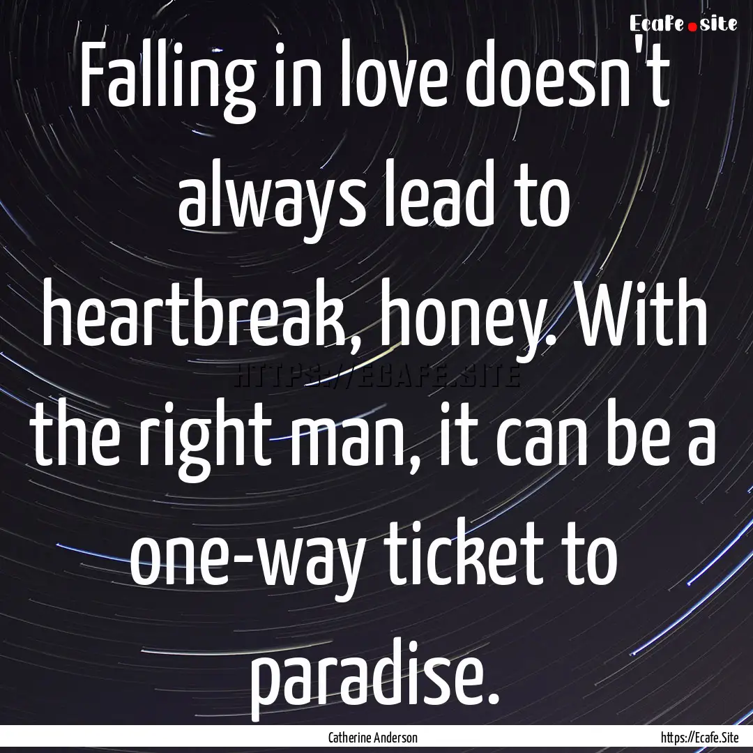 Falling in love doesn't always lead to heartbreak,.... : Quote by Catherine Anderson