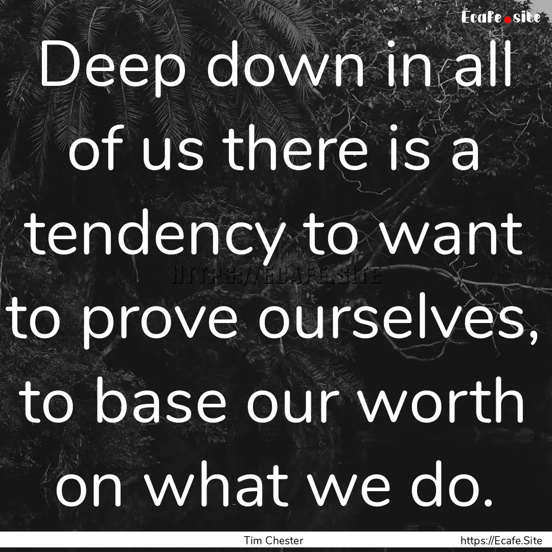 Deep down in all of us there is a tendency.... : Quote by Tim Chester