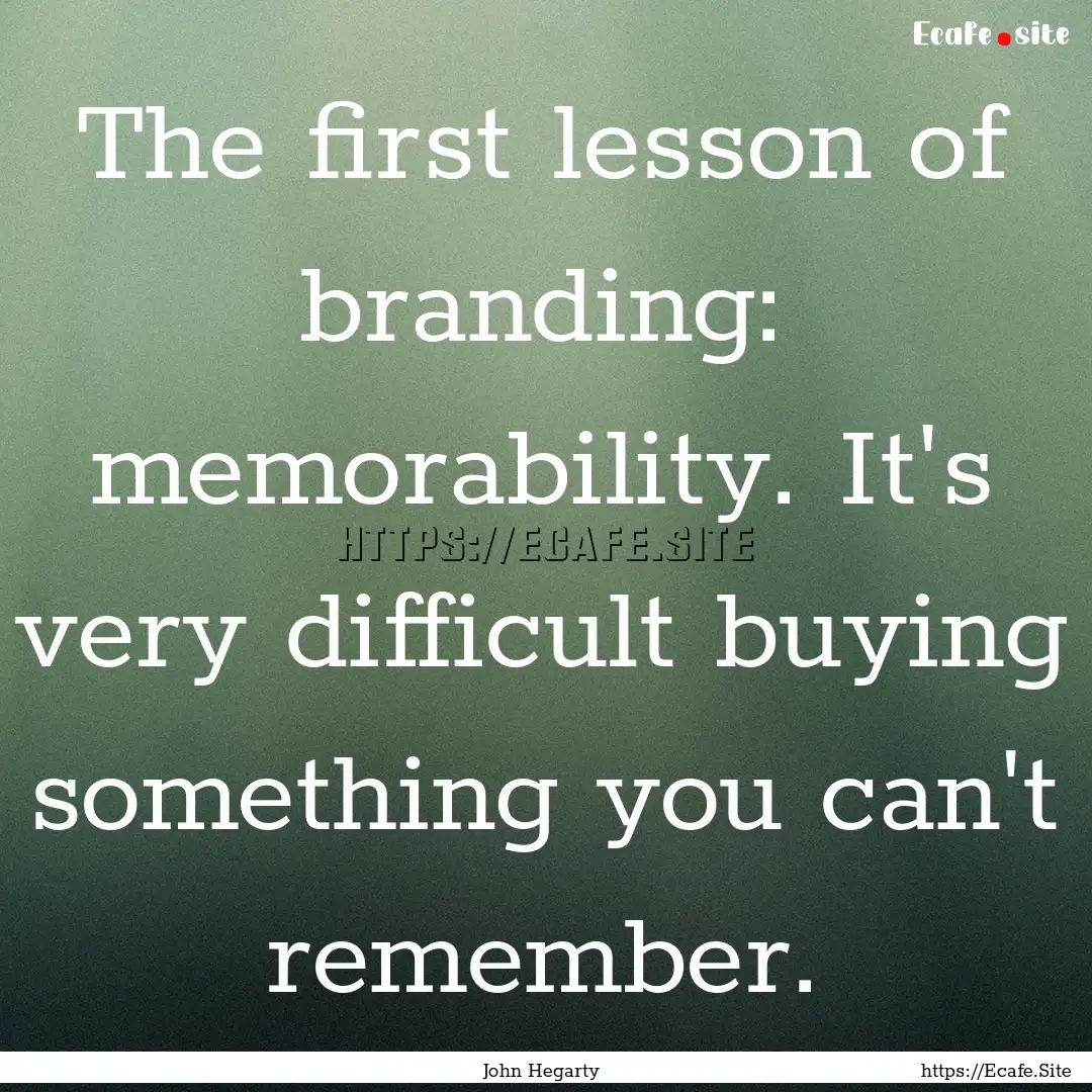 The first lesson of branding: memorability..... : Quote by John Hegarty