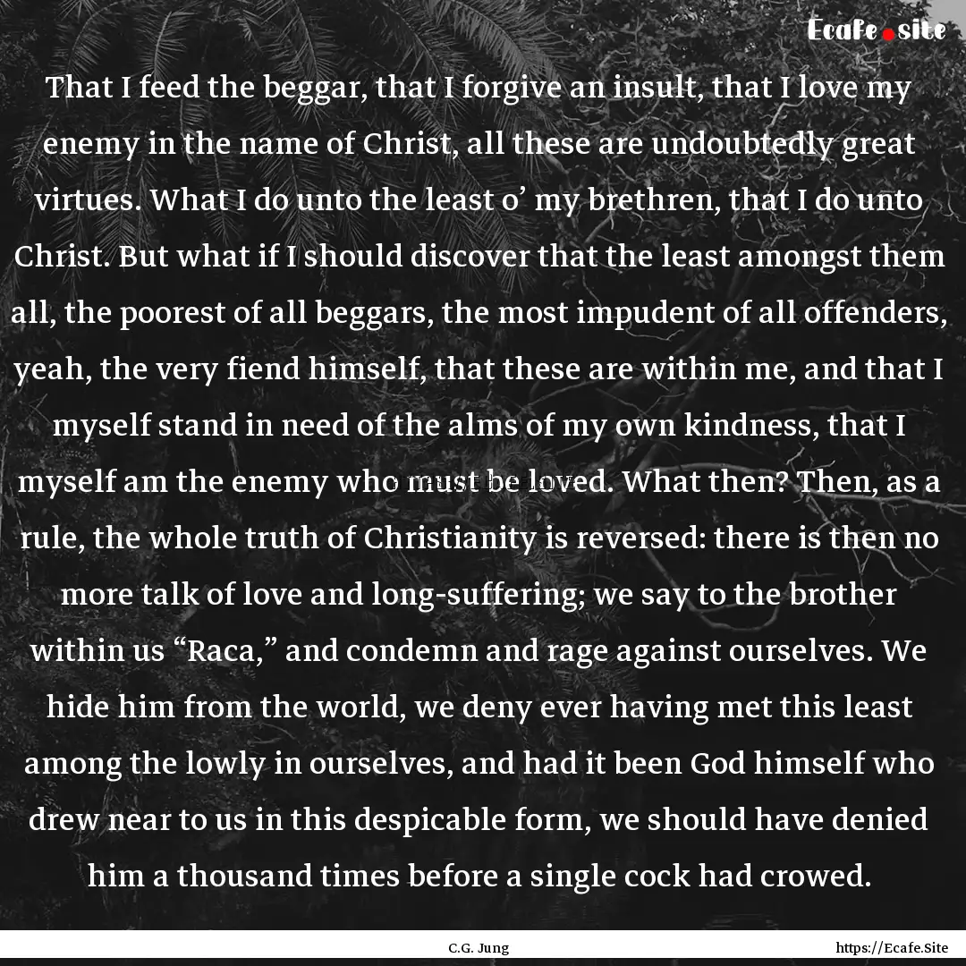 That I feed the beggar, that I forgive an.... : Quote by C.G. Jung