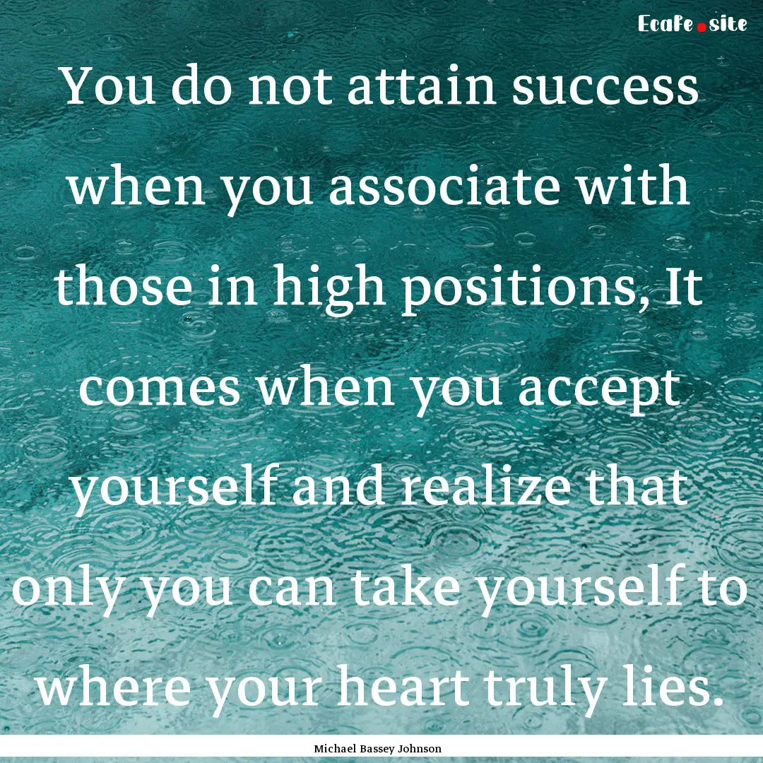 You do not attain success when you associate.... : Quote by Michael Bassey Johnson