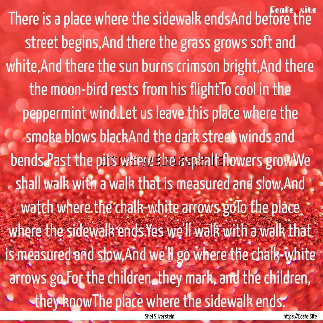 There is a place where the sidewalk endsAnd.... : Quote by Shel Silverstein