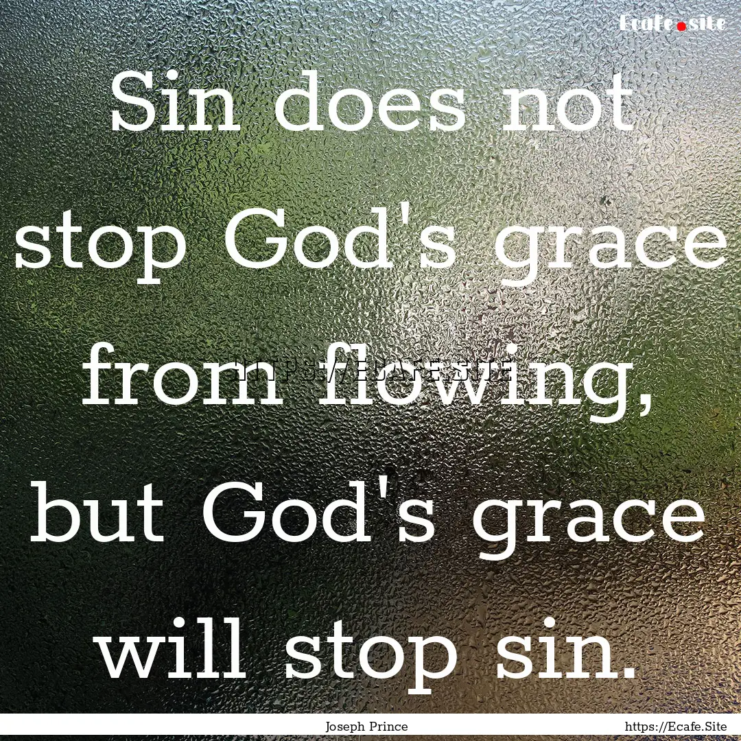 Sin does not stop God's grace from flowing,.... : Quote by Joseph Prince