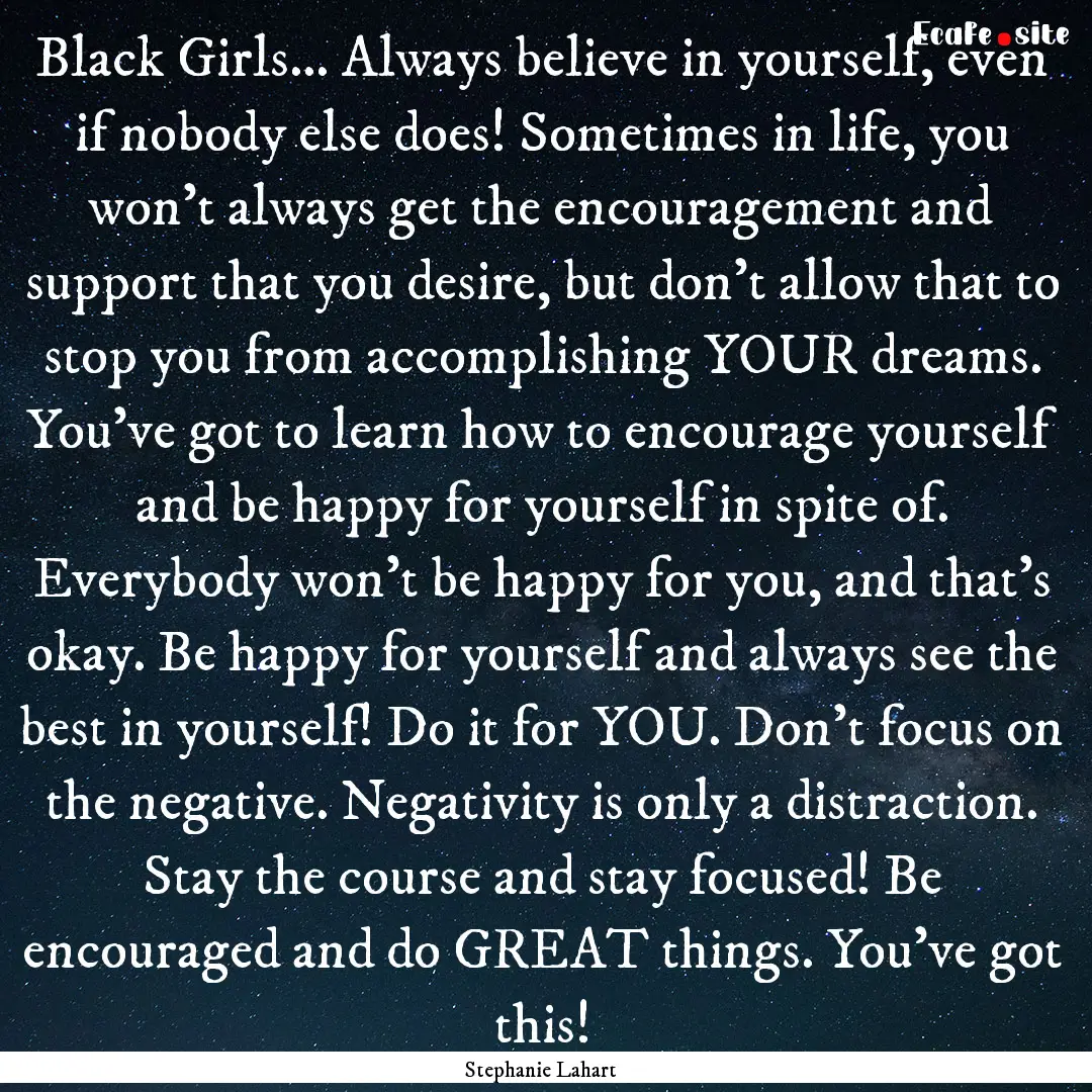 Black Girls… Always believe in yourself,.... : Quote by Stephanie Lahart