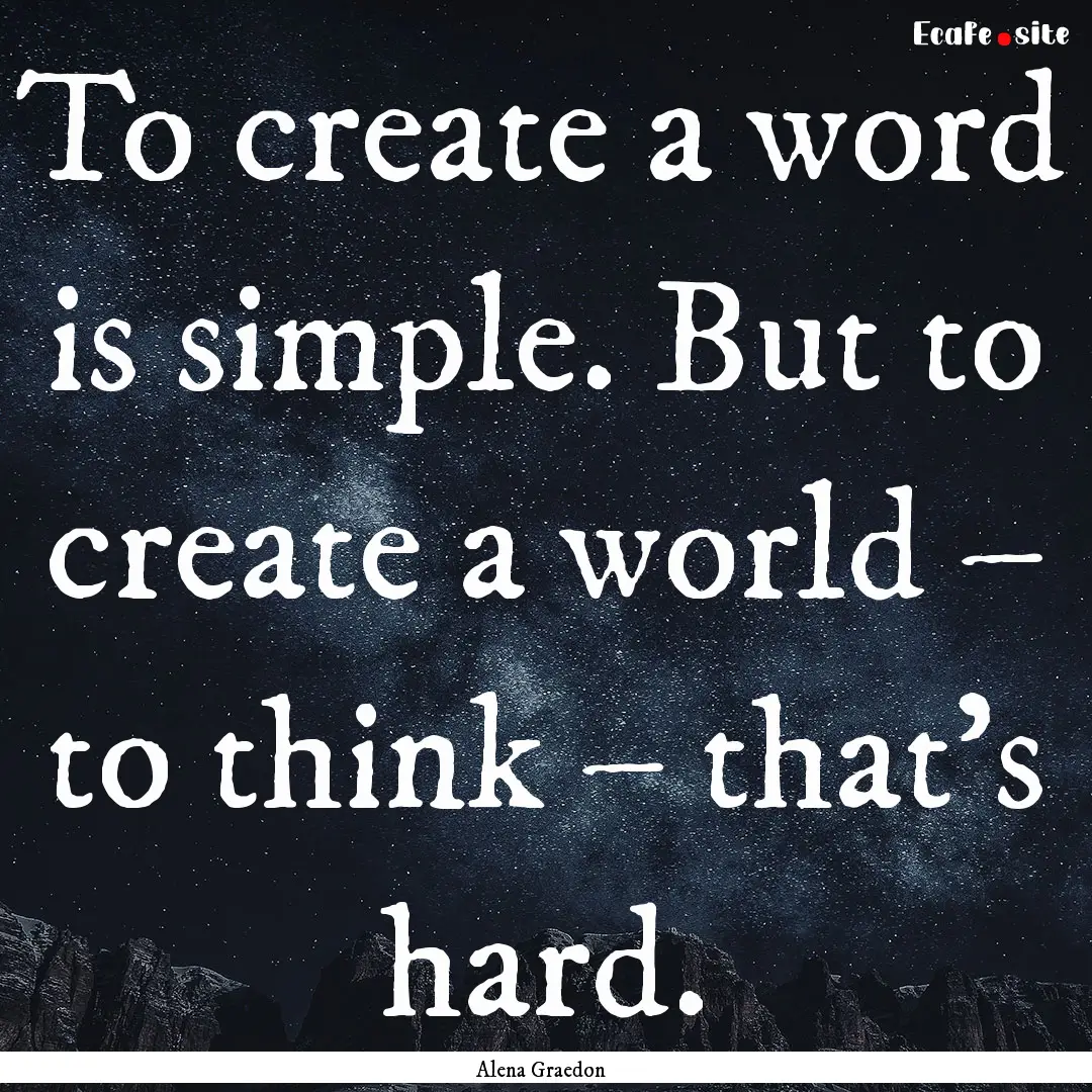 To create a word is simple. But to create.... : Quote by Alena Graedon