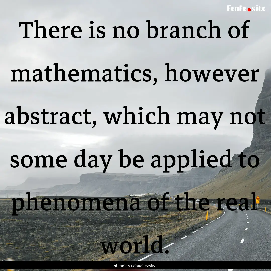 There is no branch of mathematics, however.... : Quote by Nicholas Lobachevsky