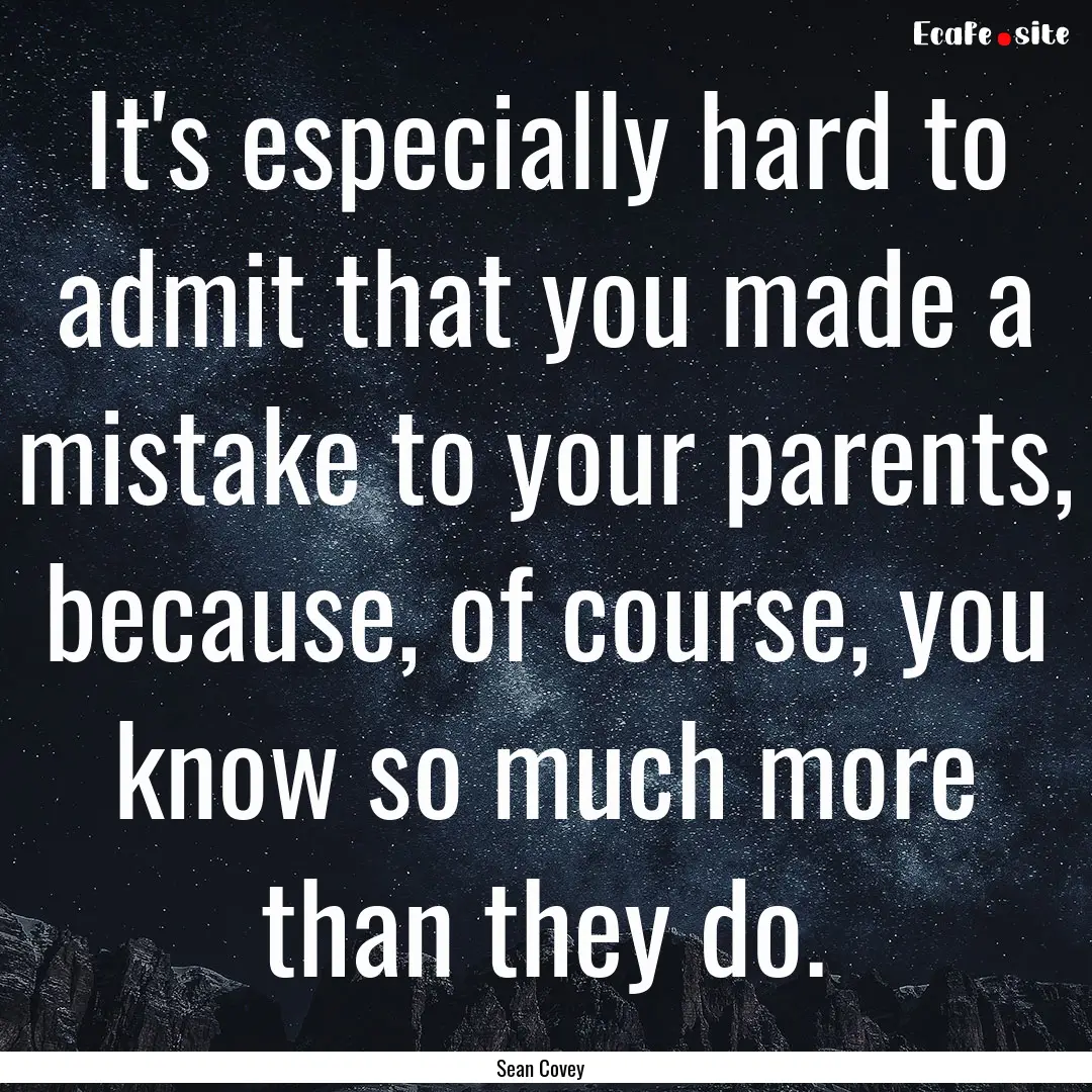 It's especially hard to admit that you made.... : Quote by Sean Covey