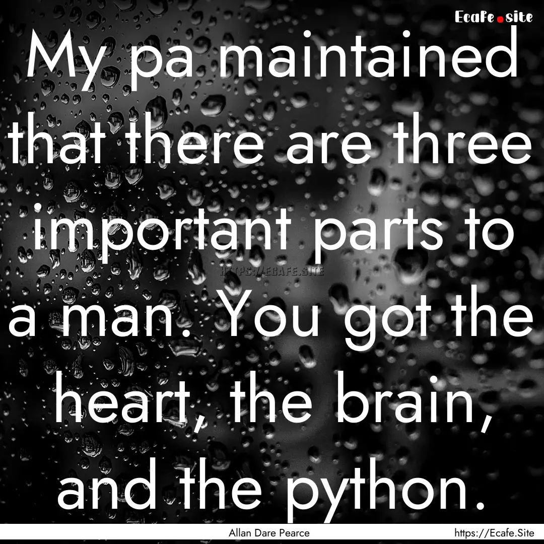 My pa maintained that there are three important.... : Quote by Allan Dare Pearce