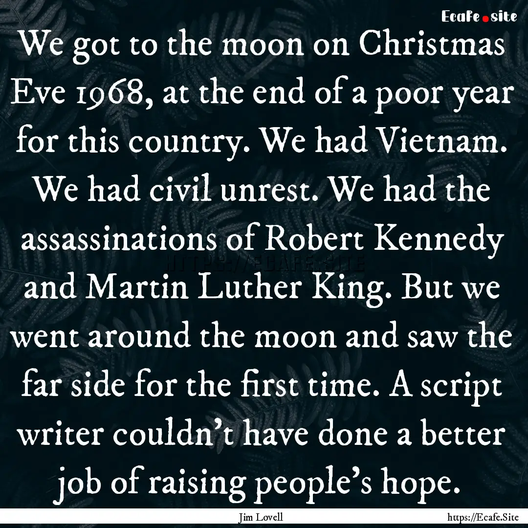 We got to the moon on Christmas Eve 1968,.... : Quote by Jim Lovell