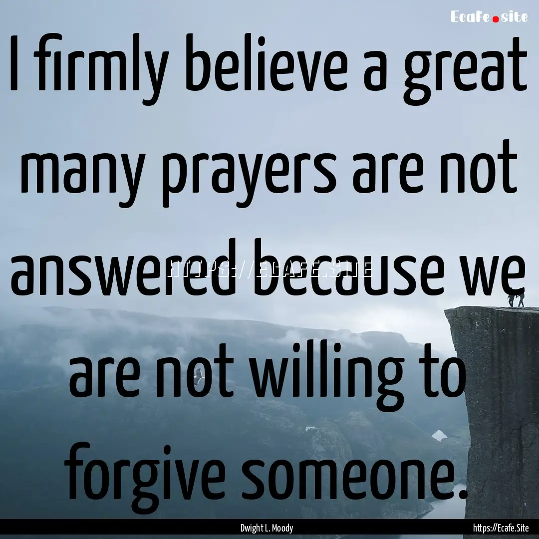 I firmly believe a great many prayers are.... : Quote by Dwight L. Moody