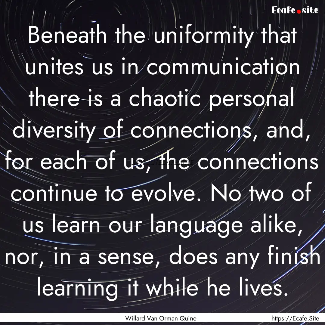 Beneath the uniformity that unites us in.... : Quote by Willard Van Orman Quine