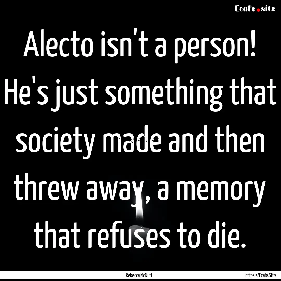 Alecto isn't a person! He's just something.... : Quote by Rebecca McNutt