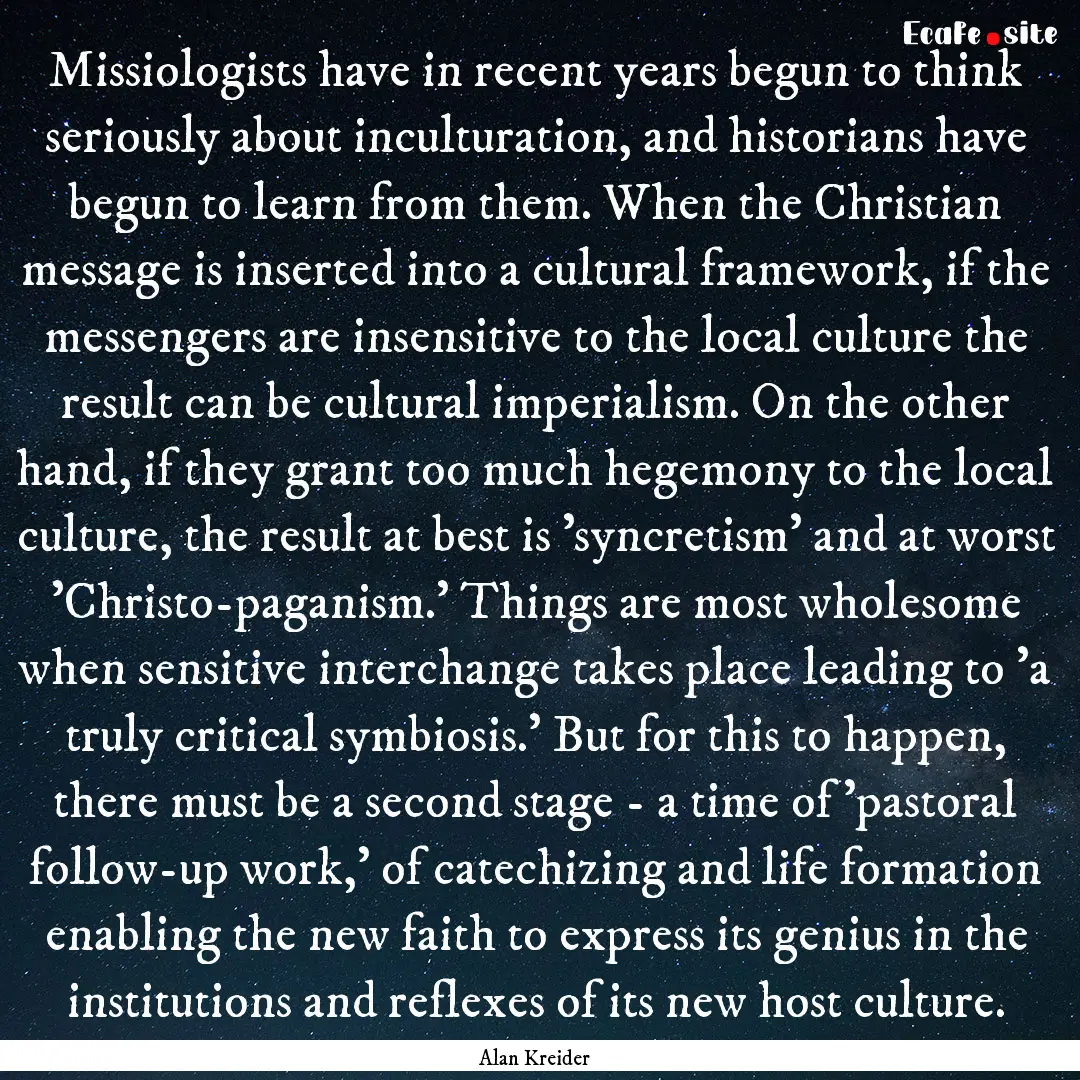 Missiologists have in recent years begun.... : Quote by Alan Kreider