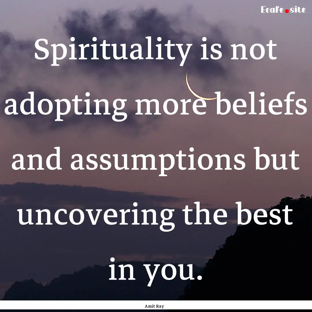 Spirituality is not adopting more beliefs.... : Quote by Amit Ray