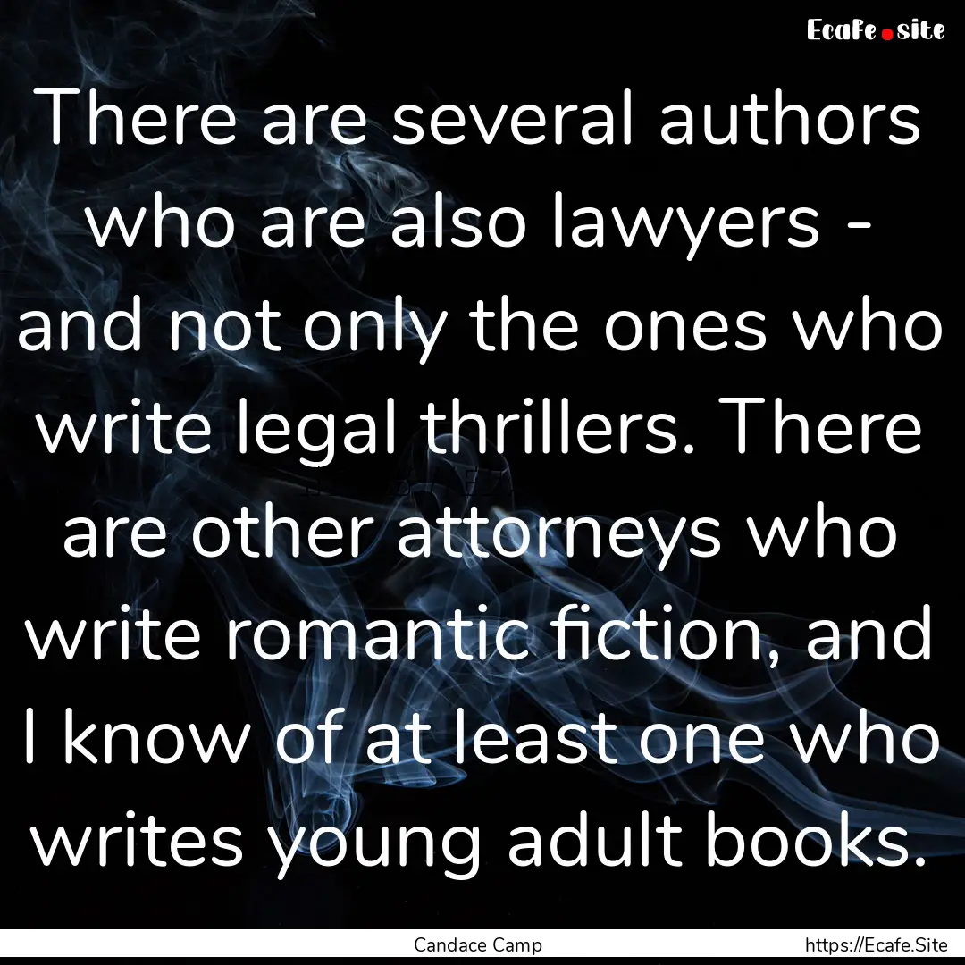 There are several authors who are also lawyers.... : Quote by Candace Camp