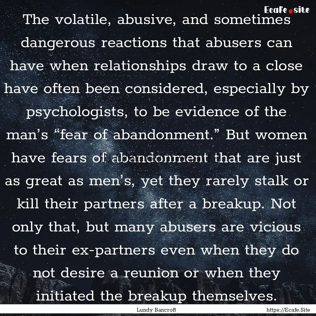 The volatile, abusive, and sometimes dangerous.... : Quote by Lundy Bancroft