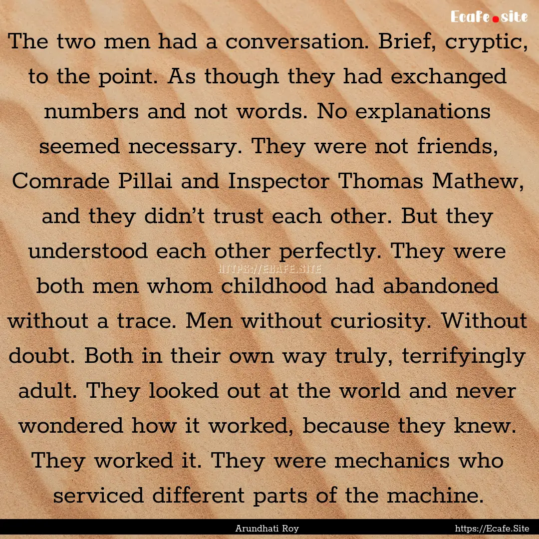 The two men had a conversation. Brief, cryptic,.... : Quote by Arundhati Roy