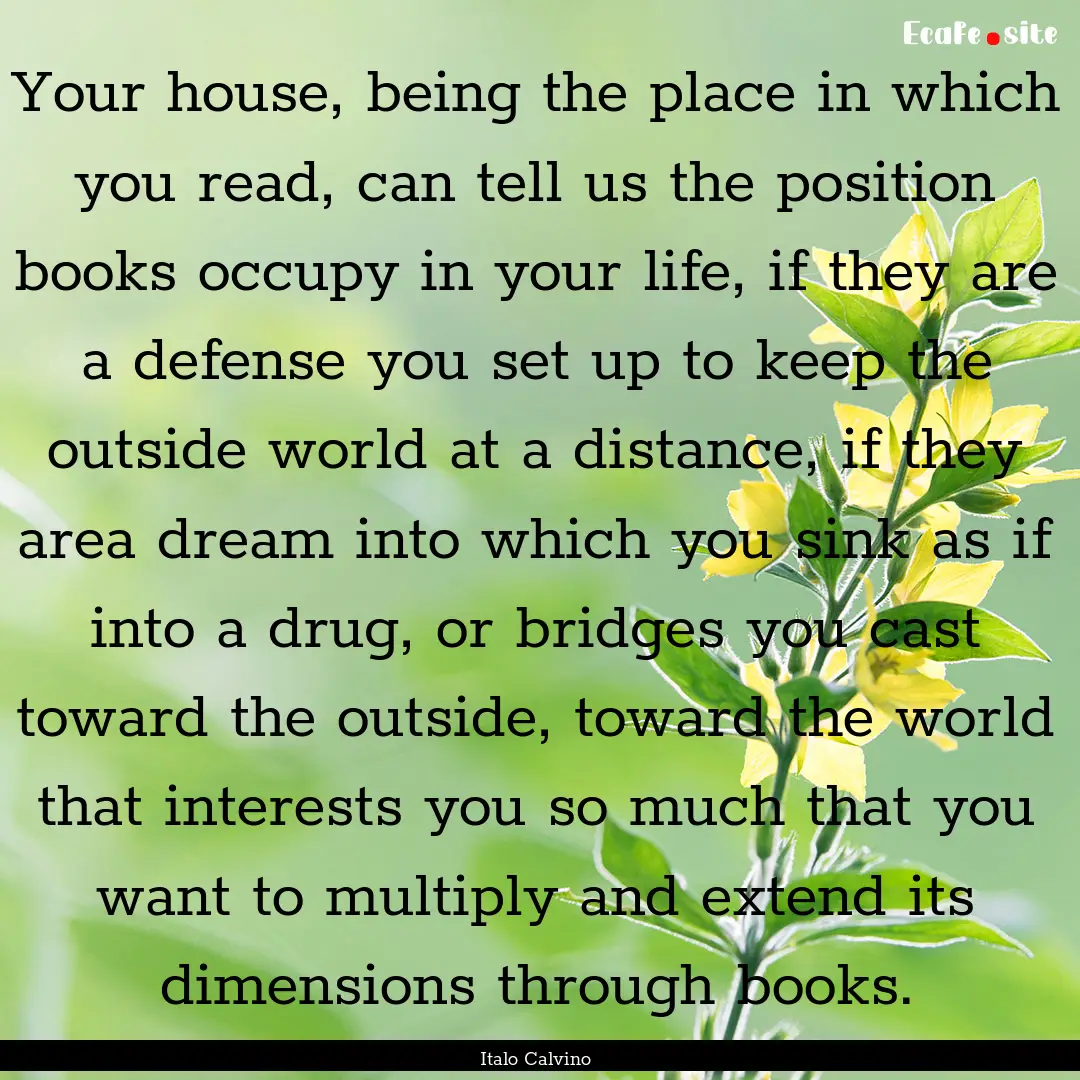 Your house, being the place in which you.... : Quote by Italo Calvino