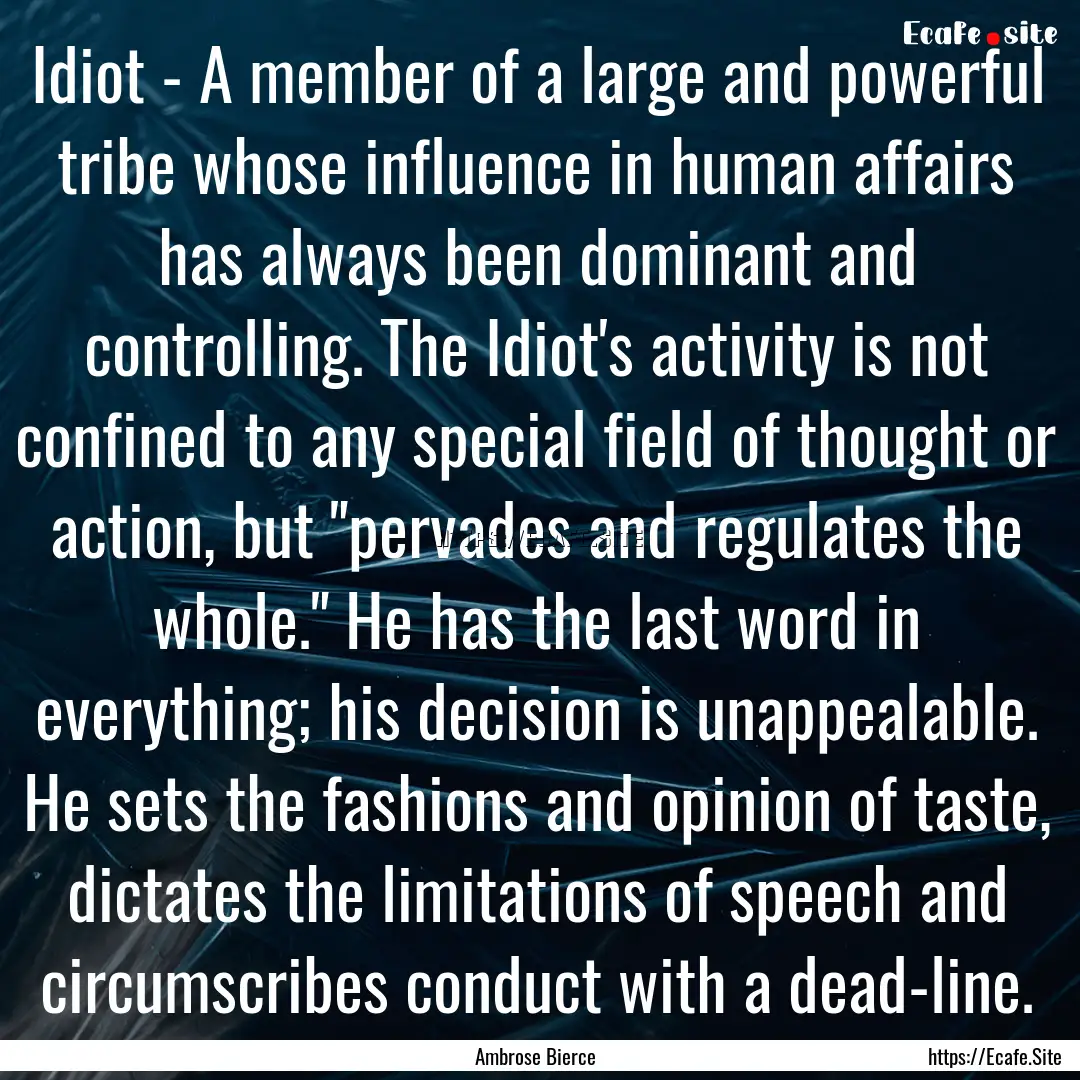 Idiot - A member of a large and powerful.... : Quote by Ambrose Bierce